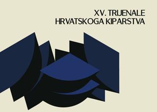 XV. TRIJENALE HRVATSKOGA KIPARSTVA XV. TRIJENALE HRVATSKOGA KIPARSTVA